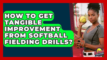 How To Get Tangible Improvement From Softball Fielding Drills? - Softball Basics and Beyond