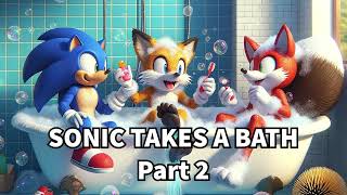 SONIC TAKES A BATH Part 2