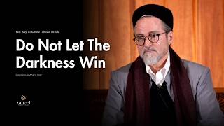 Do Not Let The Darkness Win - Shaykh Hamza Yusuf