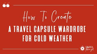 How to Create a Travel Capsule Wardrobe for Cold Weather