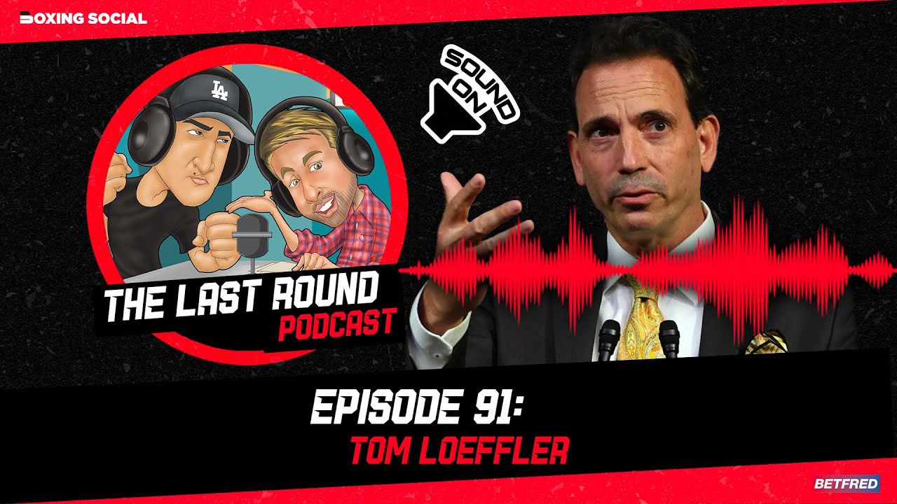 THE LAST ROUND EP. 91 | TOM LOEFFLER ON GOLOVKIN RETURN, KLITSCHKO BROTHERS MEMORIES & BRAEKHUS