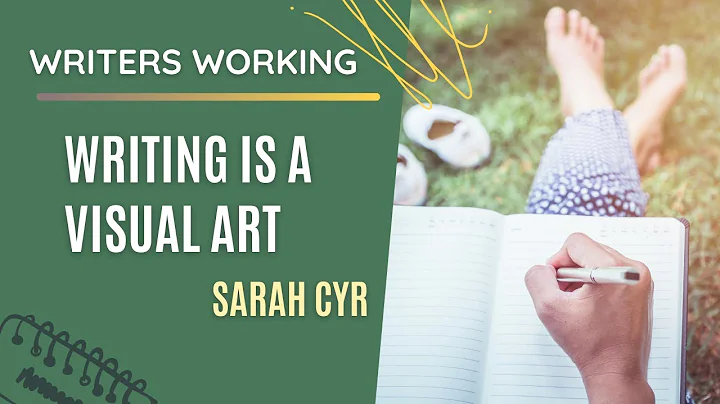 Writers Working: Writing Is a Visual Art with Sara...