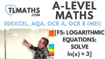 A-Level Maths: F5-32 [Logarithmic Equations: Solve ln(x) = 3]