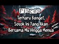 Pisces💞Terharu Banget,, Sosok Ini Yang Akan Bersama Mu Hingga Menua🌹😍💃