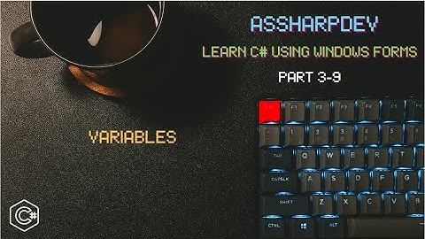 Learn C# using Windows Forms – Variables ( 3 – 9 )
