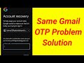 Same email otp problem gmail account recovery 2- step verification | same gmail code problem