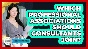 Which Professional Associations Should Consultants Join? - Consulting Career Hub