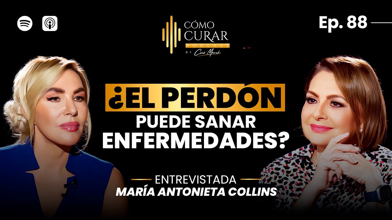 88. El Poder Sanador del Perdón: Conversaciones con María Antonieta Collins