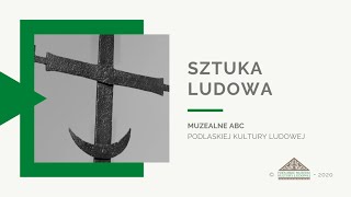 SZTUKA LUDOWA PODLASIA  Muzealne ABC (Podlaskie Muzeum Kultury Ludowej)