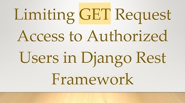Limiting GET Request Access to Authorized Users in Django Rest Framework