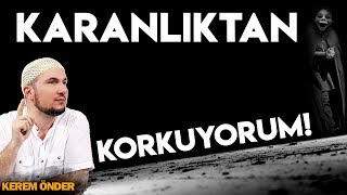 Karanliktan Korkuyorum / Kerem Önder
