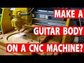 Making A Guitar Body On A CNC Machine