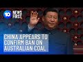 China Appears To Confirm Ban On Australian Coal | 10 News First