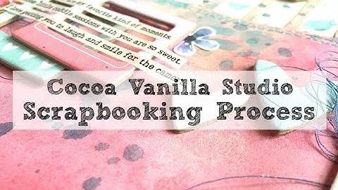 Scrapbooking Process #228 Cocoa Vanilla Studio / Beautiful Moments