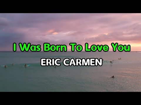 I Was Born To Love You - Eric Carmen
