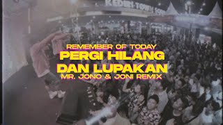 PERGI HILANG DAN LUPAKAN - REMEMBER OF TODAY ( Mr Jono \u0026 Joni REMIX )