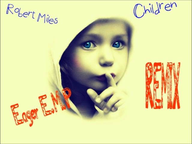 Robert Miles - Children ( Eager E.M.P  Progressive Breaks Remix) class=