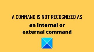 a command is not recognized as an internal or external command