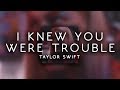 taylor swift - i knew you were trouble ( s l o w e d )