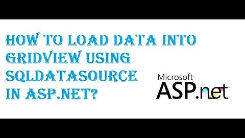 How to load Data into GridView Using SqlDataSource in Asp.net?
