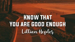 [1 HOUR] Know That You Are Good Enough - Lillian Hepler (Lyrics) Dont Give Up When Things Get Tough