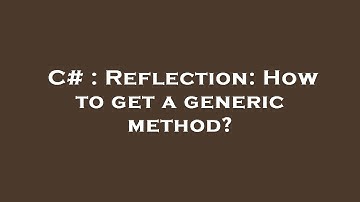 C# : Reflection: How to get a generic method?