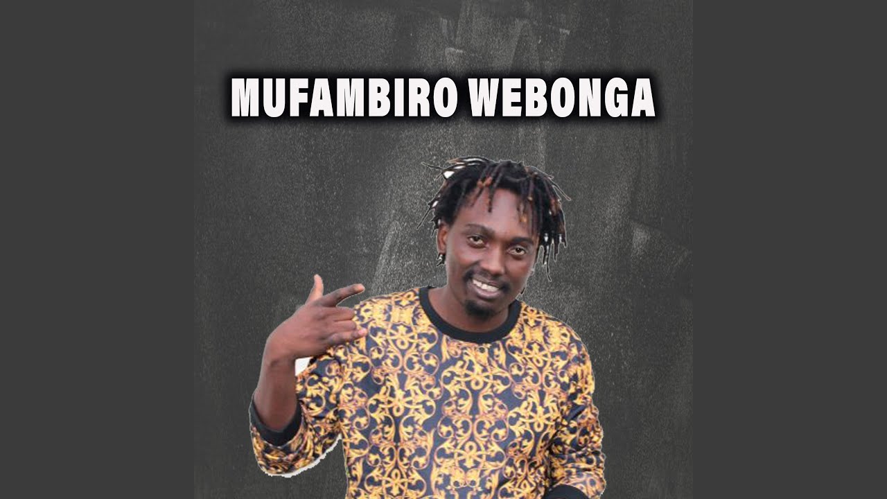 Watch Mufambiro Webonga on YouTube Watch Mufambiro Webonga on YouTube