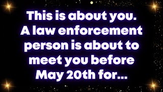 This is about you. A law enforcement person is about to meet you before May 20th for... Universe