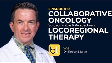 Collaborative Oncology: Surgeon’s Perspective & Role in Locoregional Therapy | Tumor Board Ep. 10