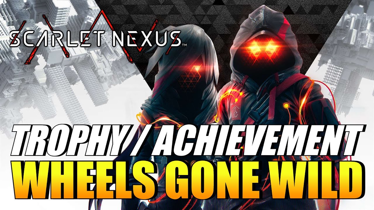 Scarlet Nexus - Wheels Gone Wild - Trophy Guide Full 100% 