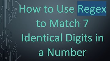 How to Use Regex to Match 7 Identical Digits in a Number