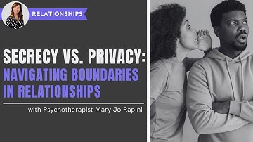Secrecy vs. Privacy: Navigating Boundaries in Relationships