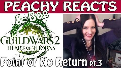 PEACHY & BOG REACT ● Guild Wars 2 ● Point of No Return part 3