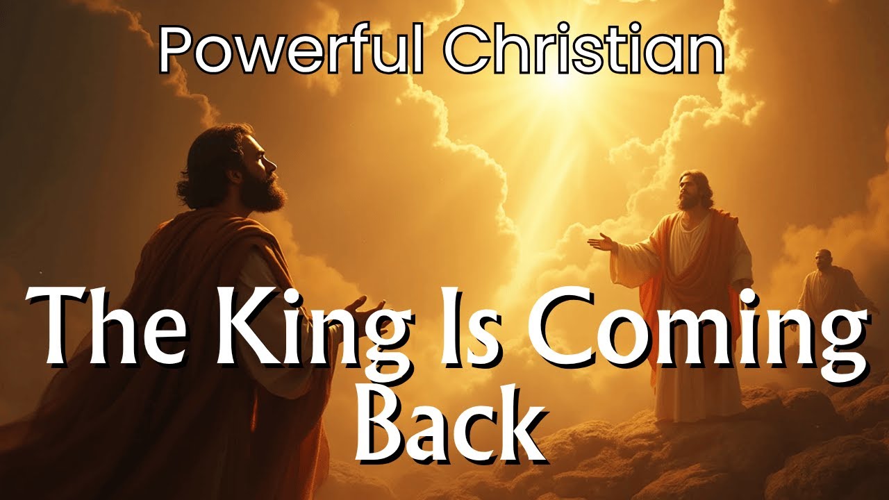The King Is Coming Back | Revelation Song of the End Times ...