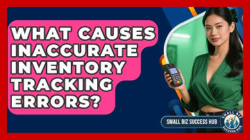 What Causes Inaccurate Inventory Tracking Errors? - Small Biz Success Hub
