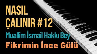 Nasıl Çalınır #12 - Fikrimin İnce Gülü | Piyano Dersi | Notaları