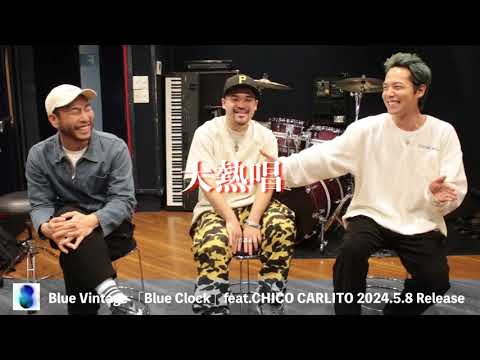 「Blue Clock feat. CHICO CARLITO」Special Interview