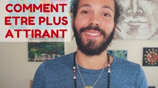 Comment etre plus attirant