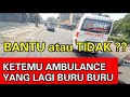 YANG HARUS DILAKUKAN KETIKA KETEMU AMBULANCE !!