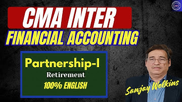 Retirement of a Partner CMA Inter Financial Accounting 100% English By Sanjay Welkins