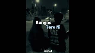 Kangna Tera Ni - Abeer Arora [ slowed and reverb ]