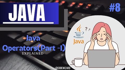 #8. Understanding Operators in Java - Part 1 | Great explanation of Java operators