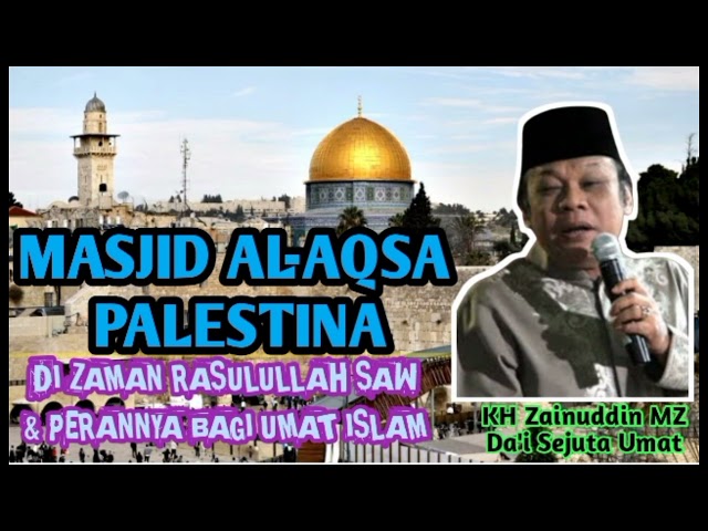 Masjid Al-Aqsa Palestina Di Zaman Rasulullah u0026 Perannya Bagi Umat Muslim  #Ceramah KH Zainuddin MZ class=