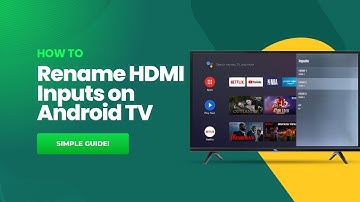 How to Rename HDMI Inputs on Android TV: Simple Guide!