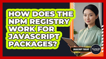 How Does The Npm Registry Work For JavaScript Packages? - JavaScript Toolkit