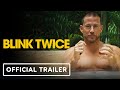 Blink twice  official trailer 2024 channing tatum naomi ackie christian slater