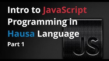Intro to JavaScript Programming in Hausa Language Part 1