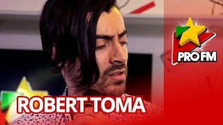 Robert Toma - Pana Vom Imbatrani | ProFM LIVE Session