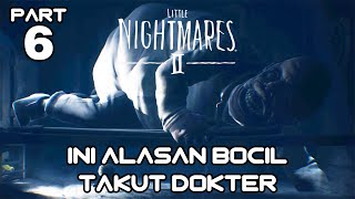 Dokter Paling Menyeramkan Di Dunia !!! | Little Nightmares 2 Indonesia - Part 6