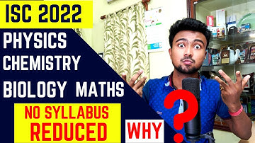 Why CISCE has not reduced the syllabus for Physics chemistry biology Maths for ISC 2022? Explained!!